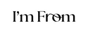 I'm from