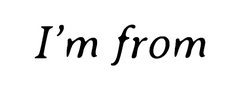 I'm from